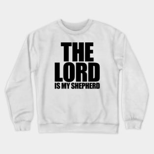 The Lord Is My Shepherd Crewneck Sweatshirt